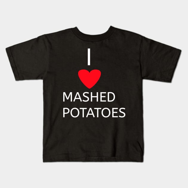 I love Mashed potatoes Kids T-Shirt by Spaceboyishere